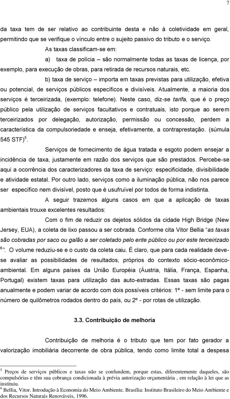 b) taxa de serviço importa em taxas previstas para utilização, efetiva ou potencial, de serviços públicos específicos e divisíveis.