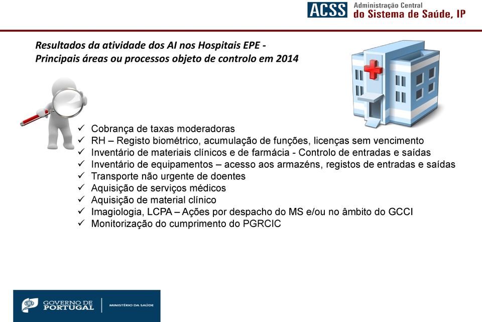 saídas Inventário de equipamentos acesso aos armazéns, registos de entradas e saídas Transporte não urgente de doentes Aquisição de serviços