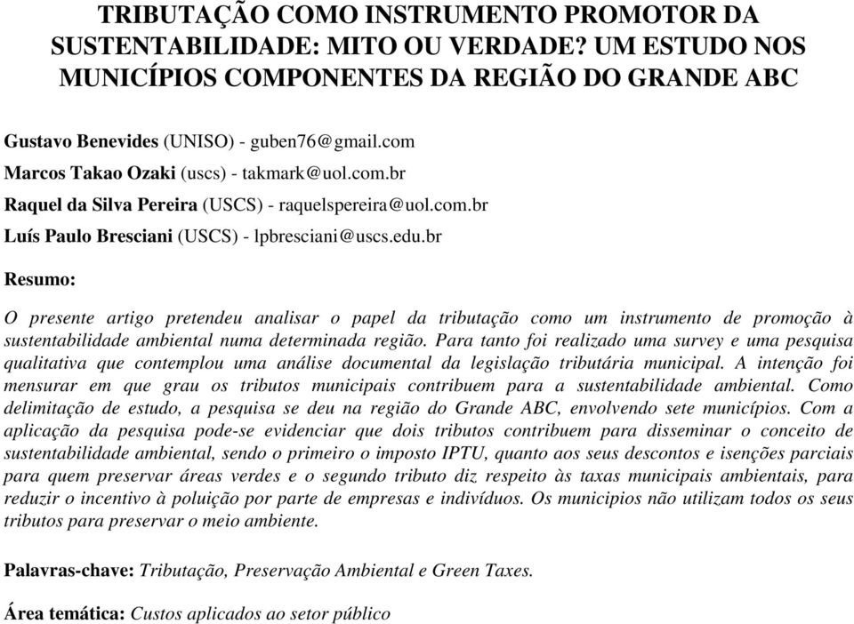 br Resumo: O presente artigo pretendeu analisar o papel da tributação como um instrumento de promoção à sustentabilidade ambiental numa determinada região.