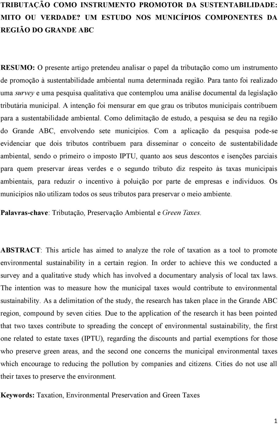 determinada região. Para tanto foi realizado uma survey e uma pesquisa qualitativa que contemplou uma análise documental da legislação tributária municipal.