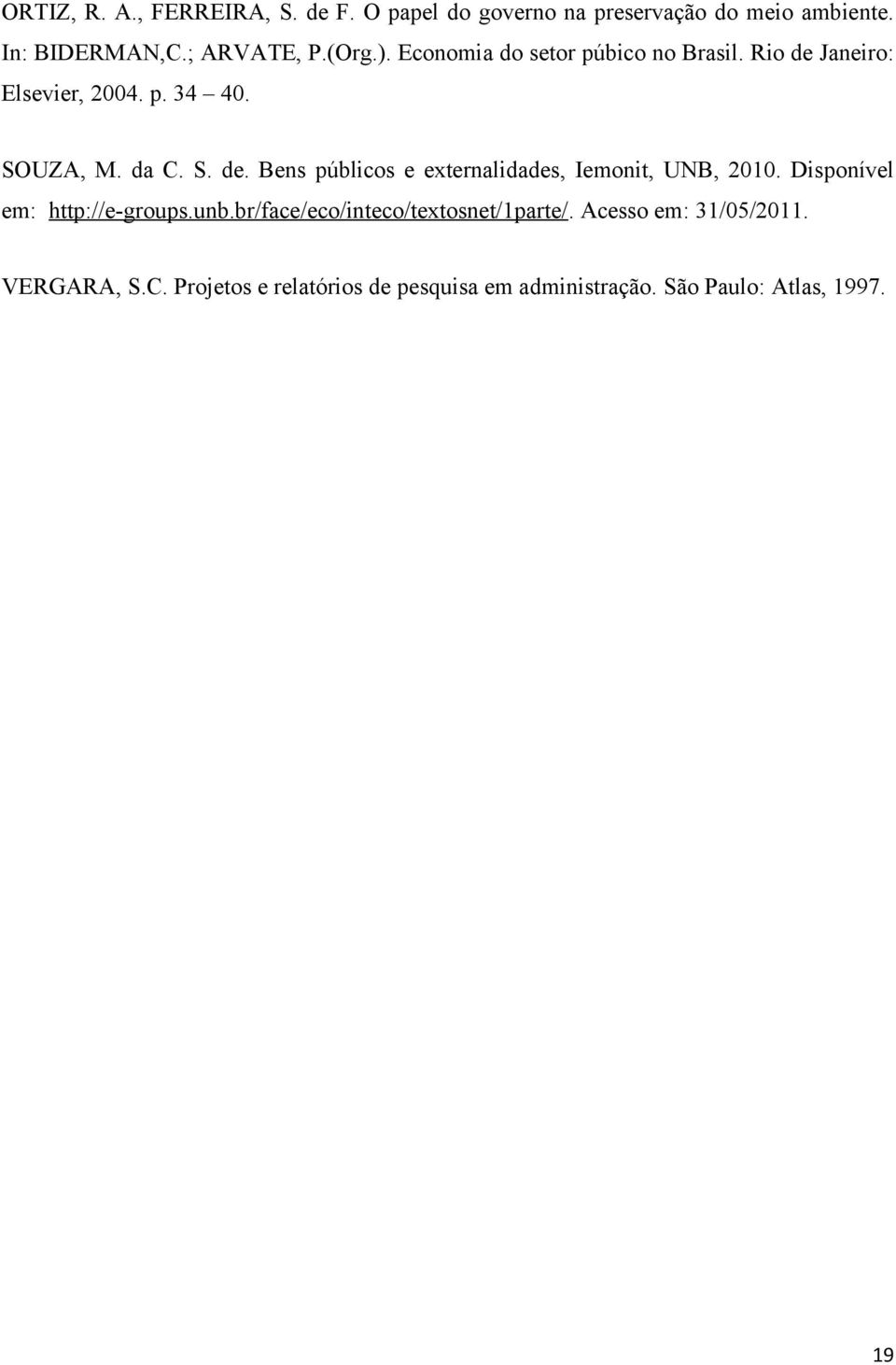 Disponível em: http://e-groups.unb.br/face/eco/inteco/textosnet/1parte/. Acesso em: 31/05/2011. VERGARA, S.C.