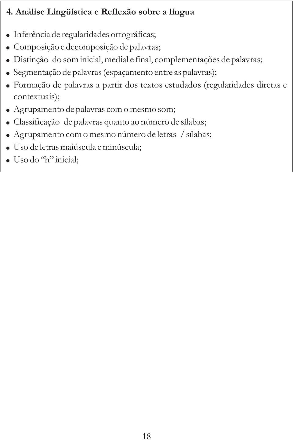 de palavras a partir dos textos estudados (regularidades diretas e contextuais); Agrupamento de palavras com o mesmo som; Classificação de