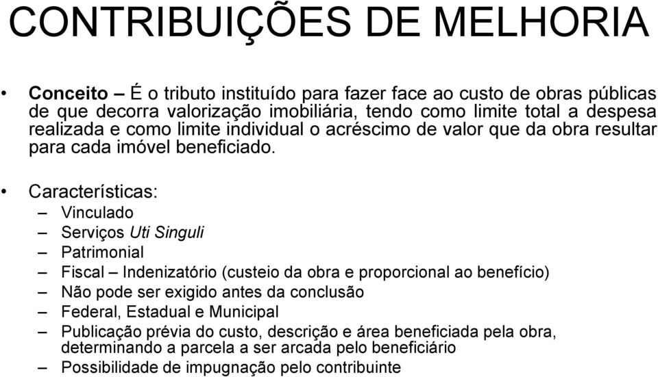 Características: Vinculado Serviços Uti Singuli Patrimonial Fiscal Indenizatório (custeio da obra e proporcional ao benefício) Não pode ser exigido antes da