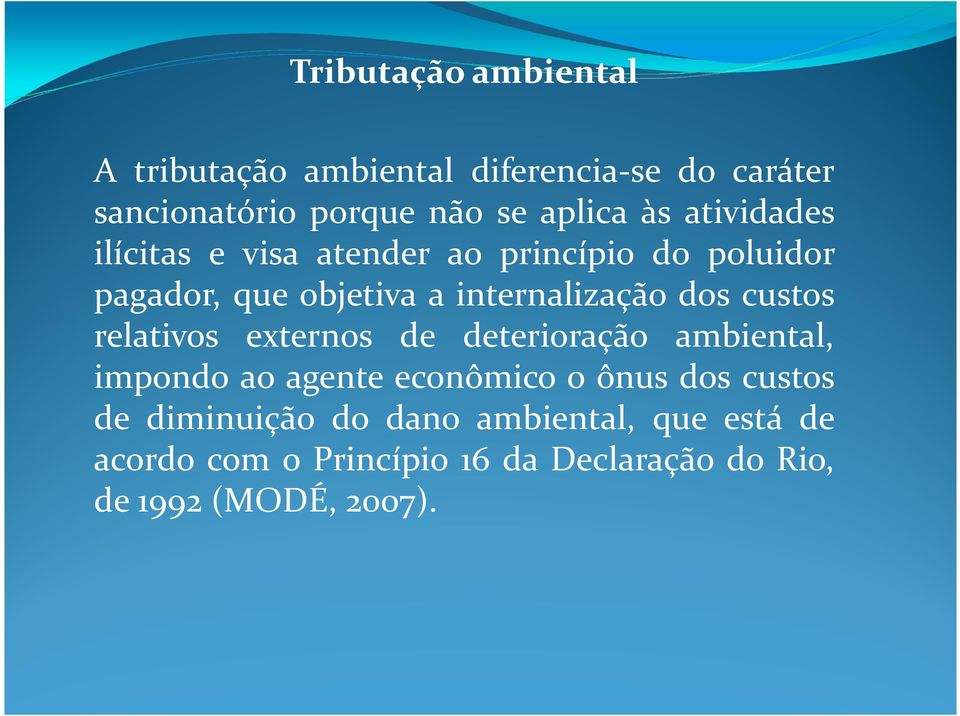 custos relativos externos de deterioração ambiental, impondo ao agente econômico o ônus dos custos de