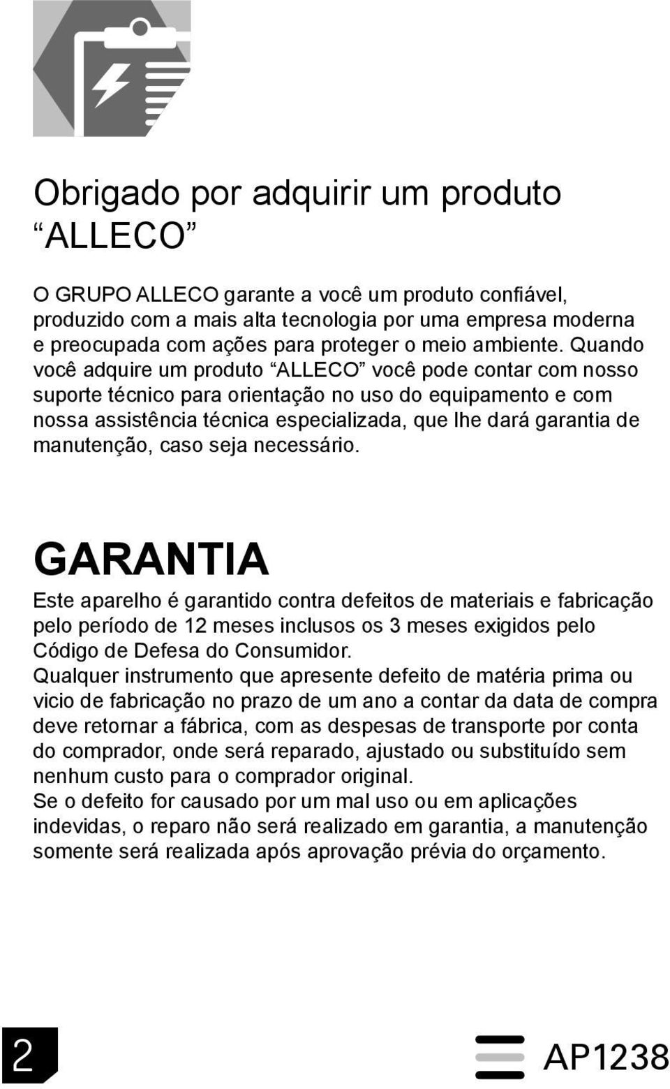 Quando você adquire um produto ALLECO você pode contar com nosso suporte técnico para orientação no uso do equipamento e com nossa assistência técnica especializada, que lhe dará garantia de