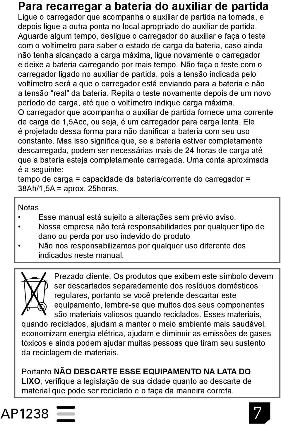 carregador e deixe a bateria carregando por mais tempo.