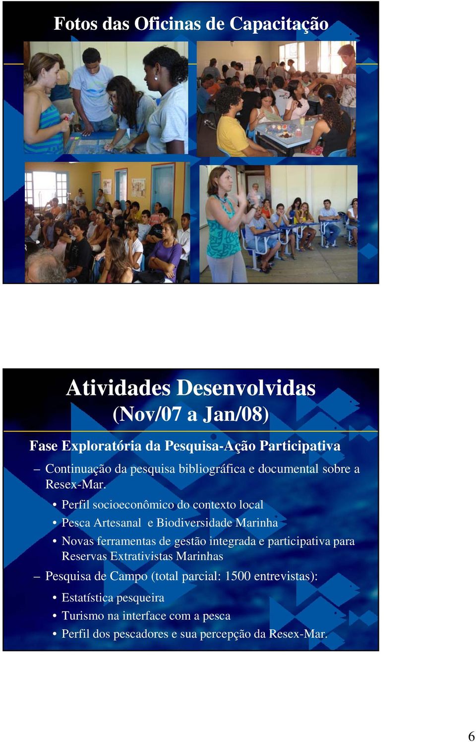 Perfil socioeconômico do contexto local Pesca Artesanal e Biodiversidade Marinha Novas ferramentas de gestão integrada e