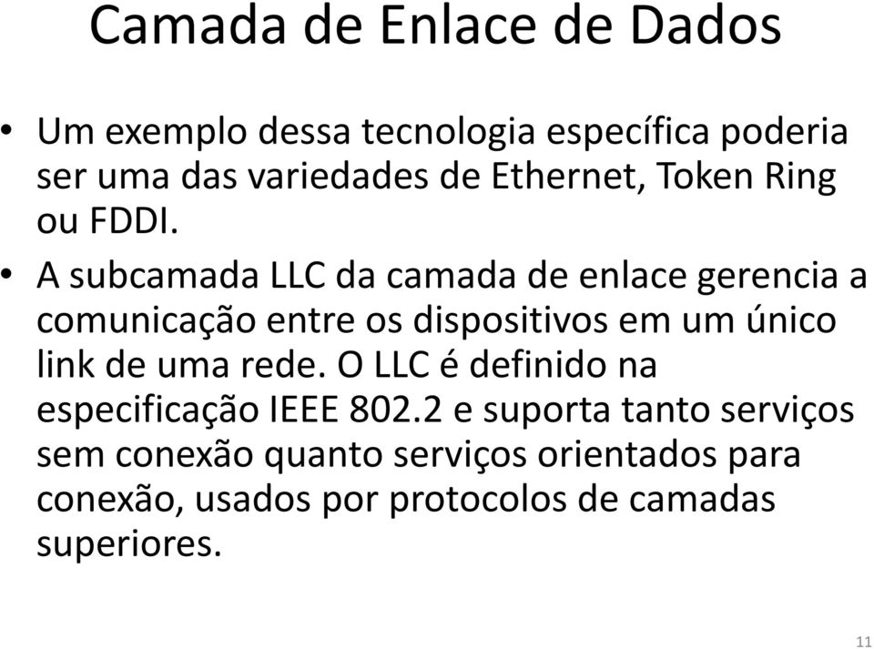 A subcamada LLC da camada de enlace gerencia a comunicação entre os dispositivos em um único link de