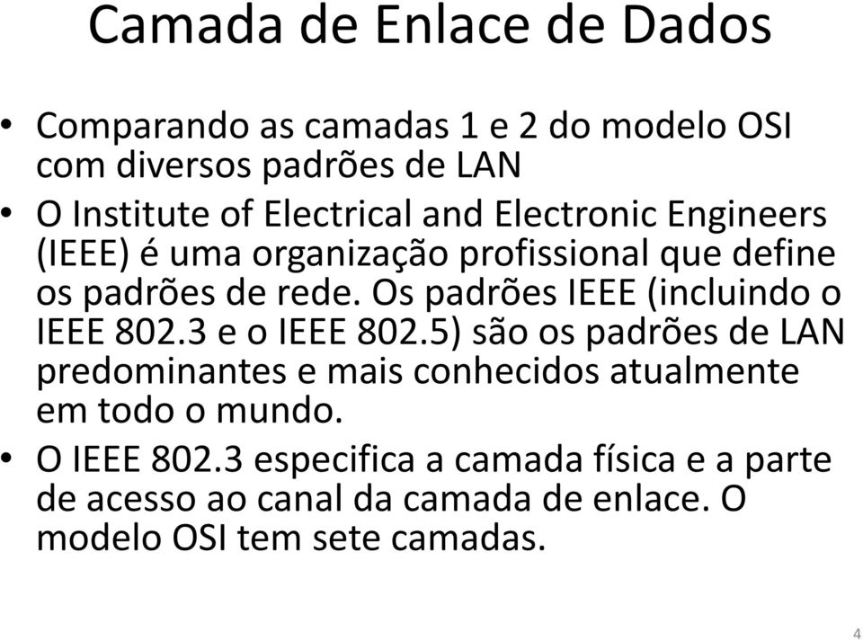 Os padrões IEEE (incluindo o IEEE 802.3 e o IEEE 802.