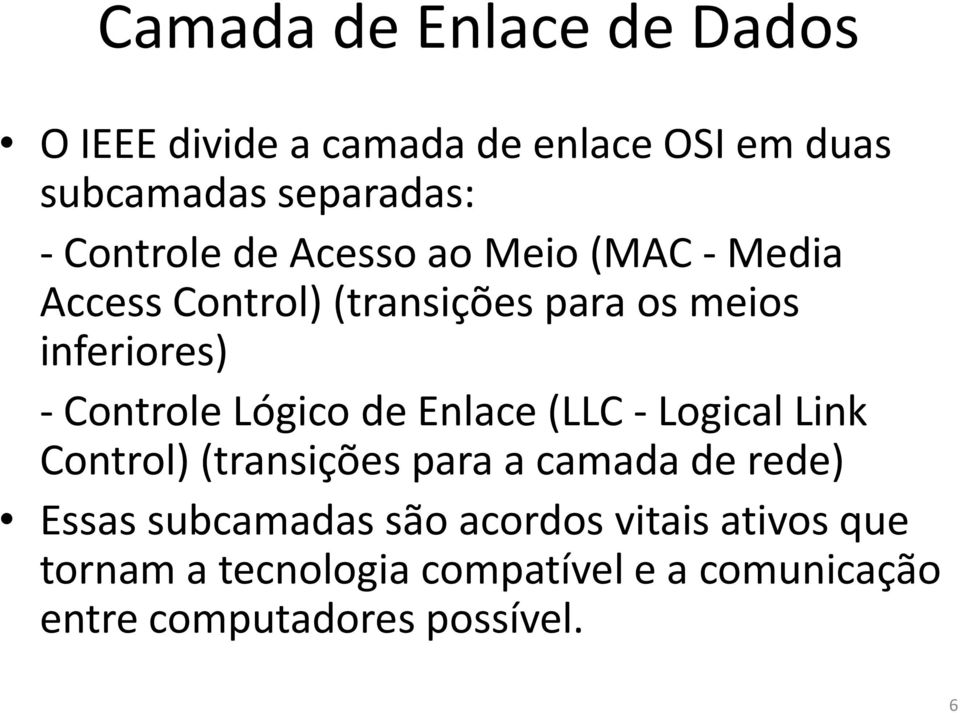 Controle Lógico de Enlace (LLC - Logical Link Control) (transições para a camada de rede) Essas