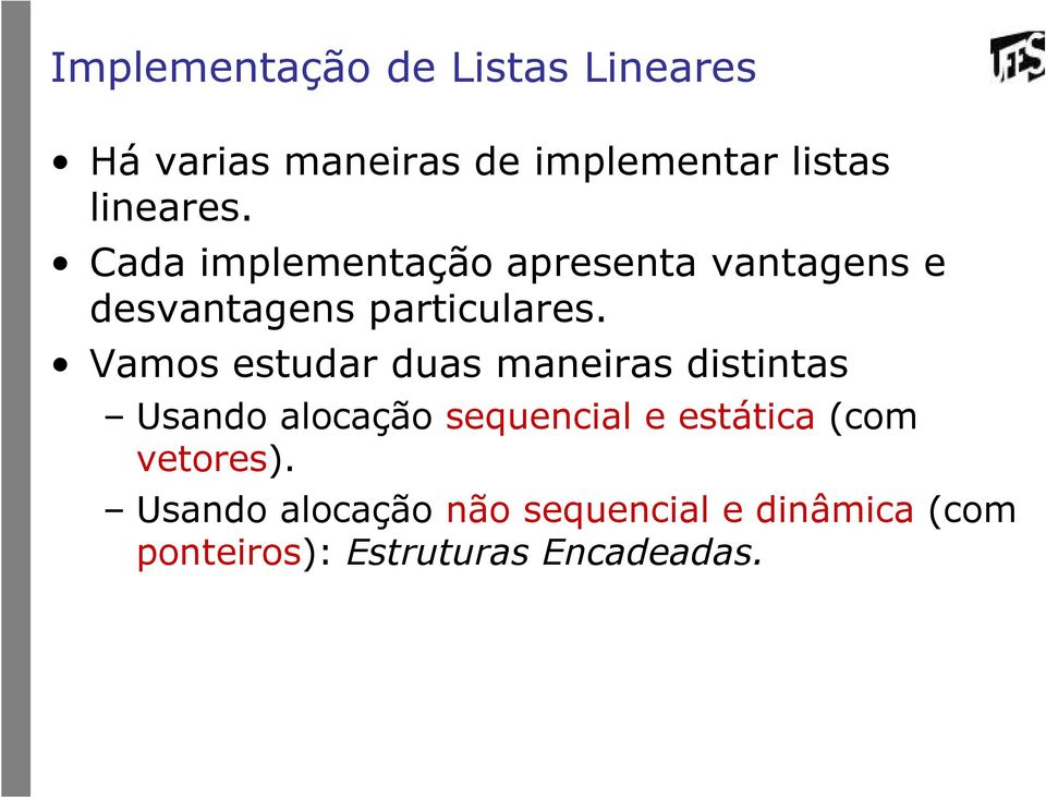 Vamos estudar duas maneiras distintas Usando alocação sequencial e estática (com