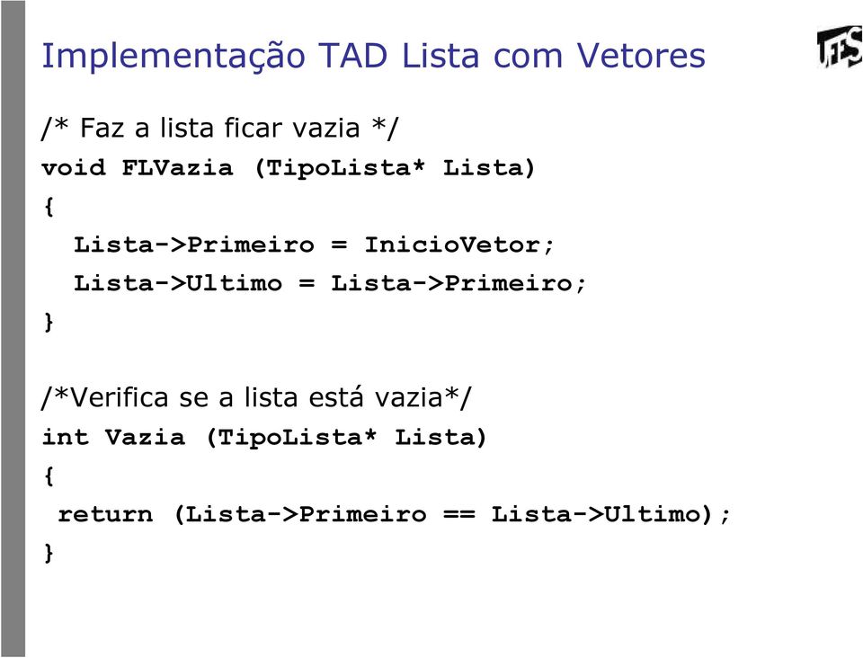 Lista->Ultimo = Lista->Primeiro; /*Verifica se a lista está vazia*/