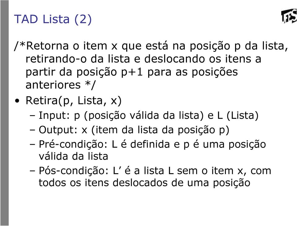 válida da lista) e L (Lista) Output: x (item da lista da posição p) Pré-condição: L é definida e p é