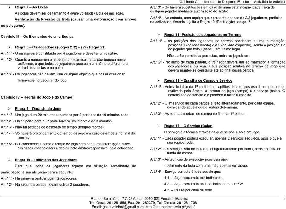 º 1º - Uma equipa é constituída por 4 jogadores e deve ter um capitão. Art.