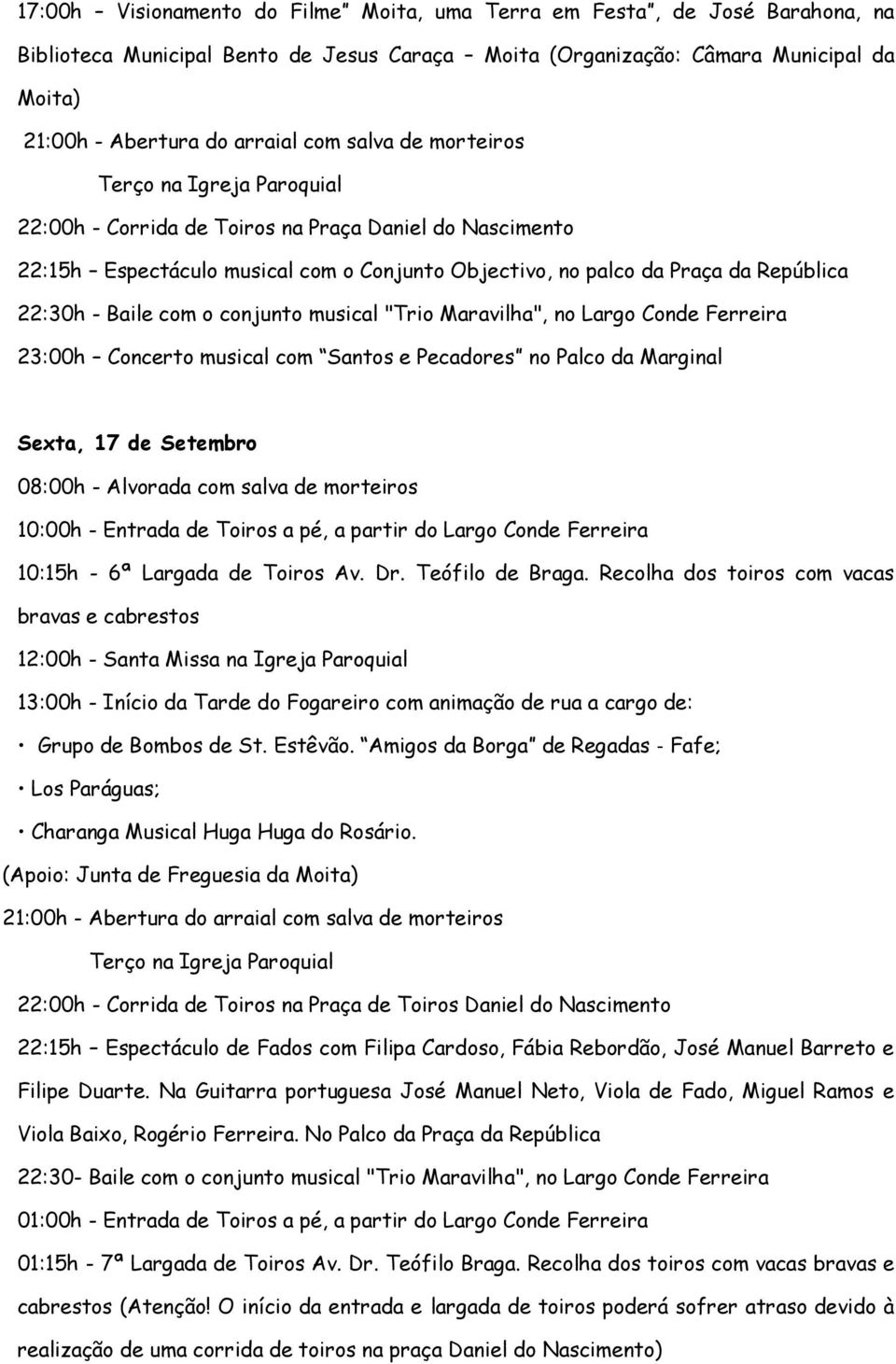 Concerto musical com Santos e Pecadores no Palco da Marginal Sexta, 17 de Setembro 10:15h - 6ª Largada de Toiros Av. Dr. Teófilo de Braga.