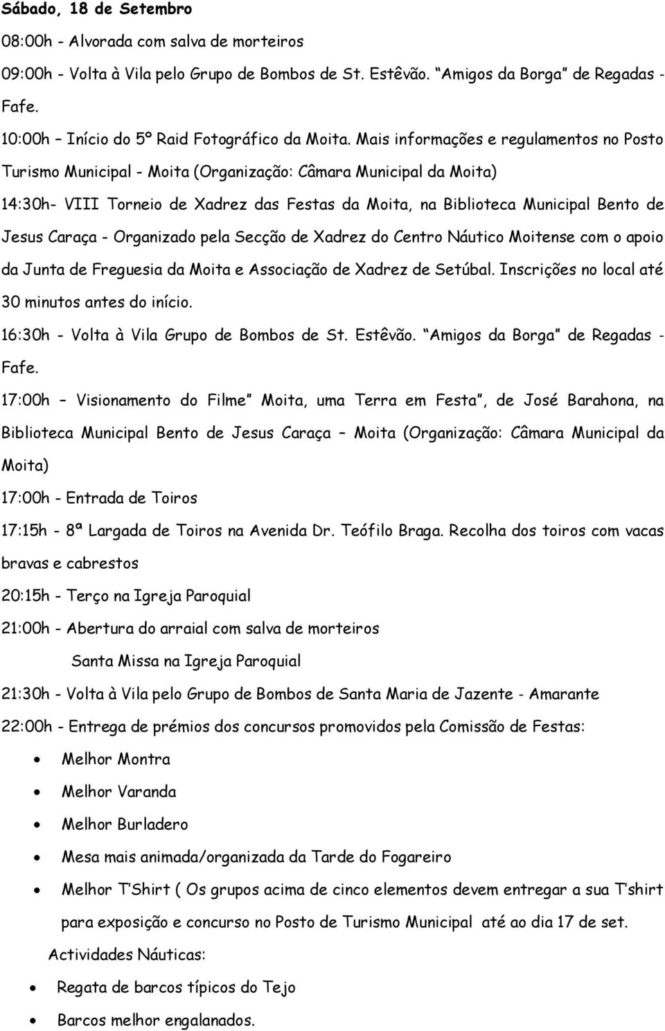 Caraça - Organizado pela Secção de Xadrez do Centro Náutico Moitense com o apoio da Junta de Freguesia da Moita e Associação de Xadrez de Setúbal. Inscrições no local até 30 minutos antes do início.