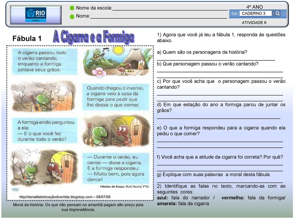 e) O que a formiga respondeu para a cigarra quando ela pediu o que comer? http//danialfabetizaçãodivertida.blogstop.
