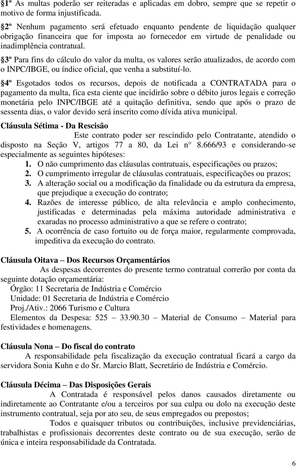 3º Para fins do cálculo do valor da multa, os valores serão atualizados, de acordo com o INPC/IBGE, ou índice oficial, que venha a substituí-lo.