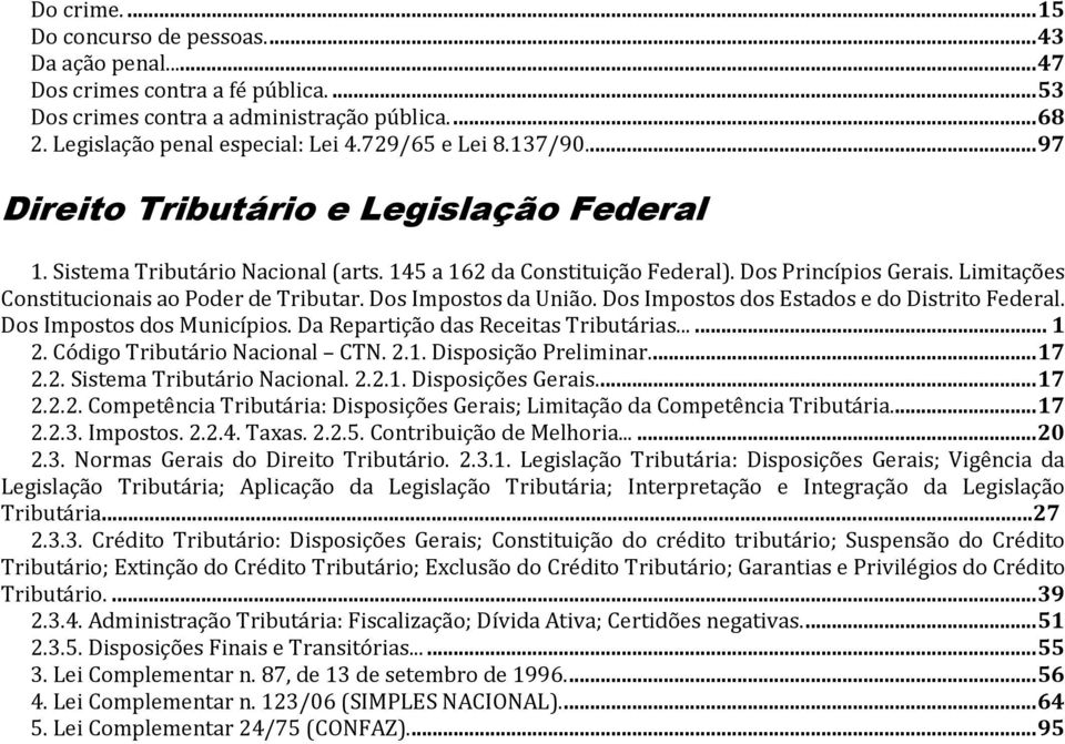 Limitações Constitucionais ao Poder de Tributar. Dos Impostos da União. Dos Impostos dos Estados e do Distrito Federal. Dos Impostos dos Municípios. Da Repartição das Receitas Tributárias...... 1 2.