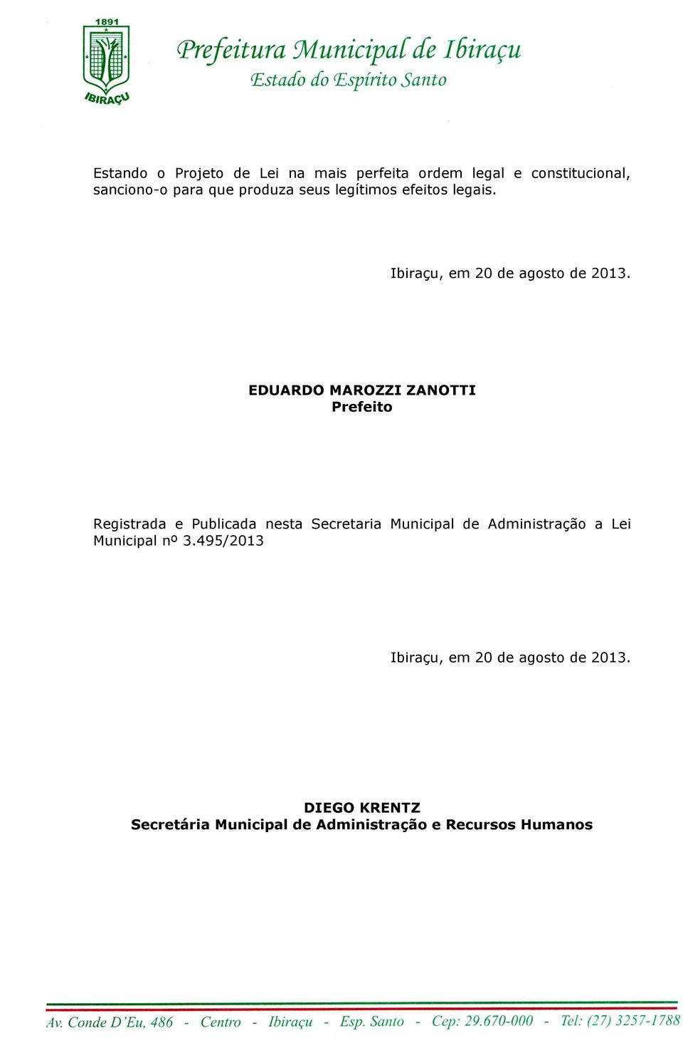 EDUARDO MAROZZI ZANOTTI Prefeito Registrada e Publicada nesta Secretaria Municipal de Administração