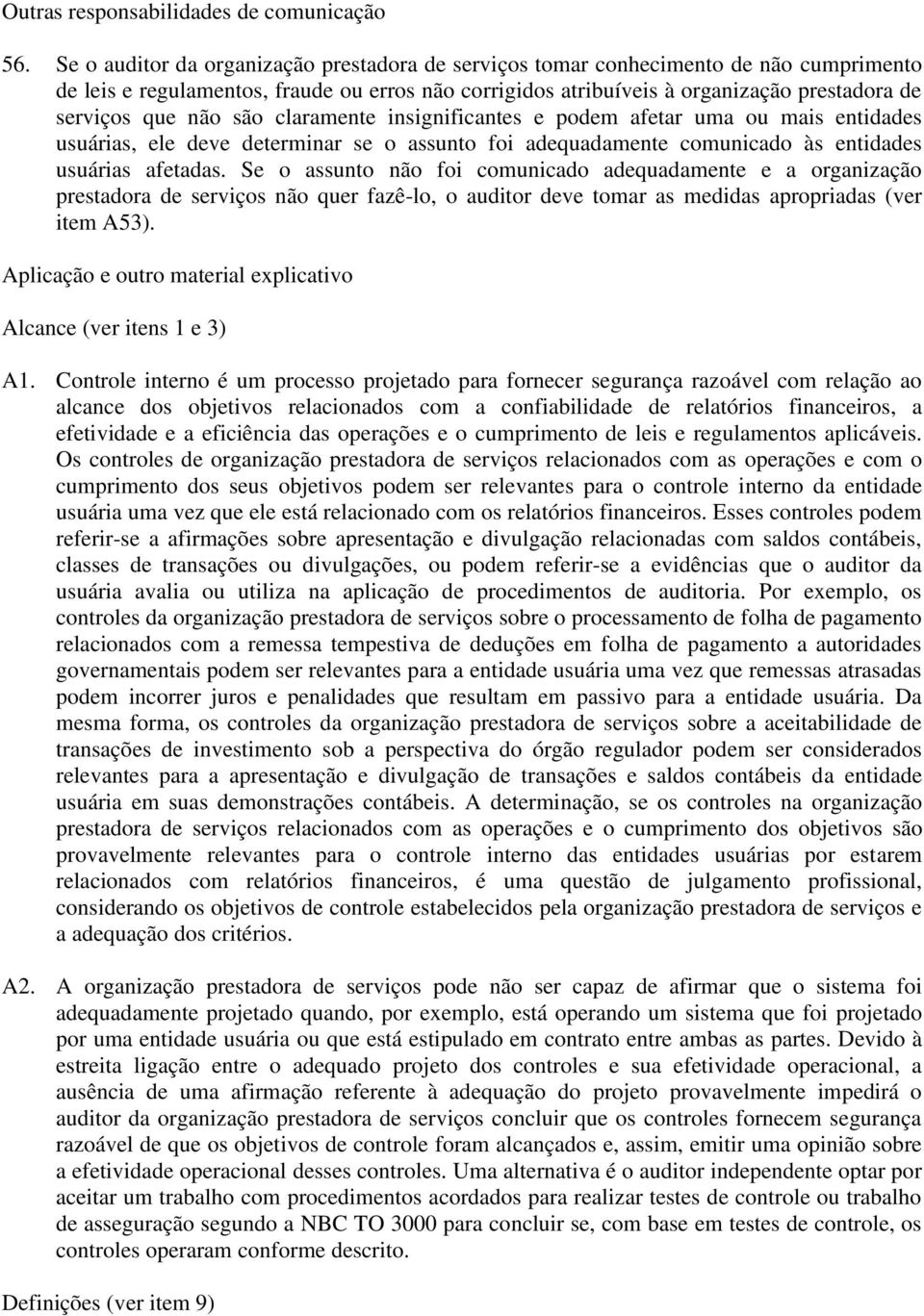 não são claramente insignificantes e podem afetar uma ou mais entidades usuárias, ele deve determinar se o assunto foi adequadamente comunicado às entidades usuárias afetadas.