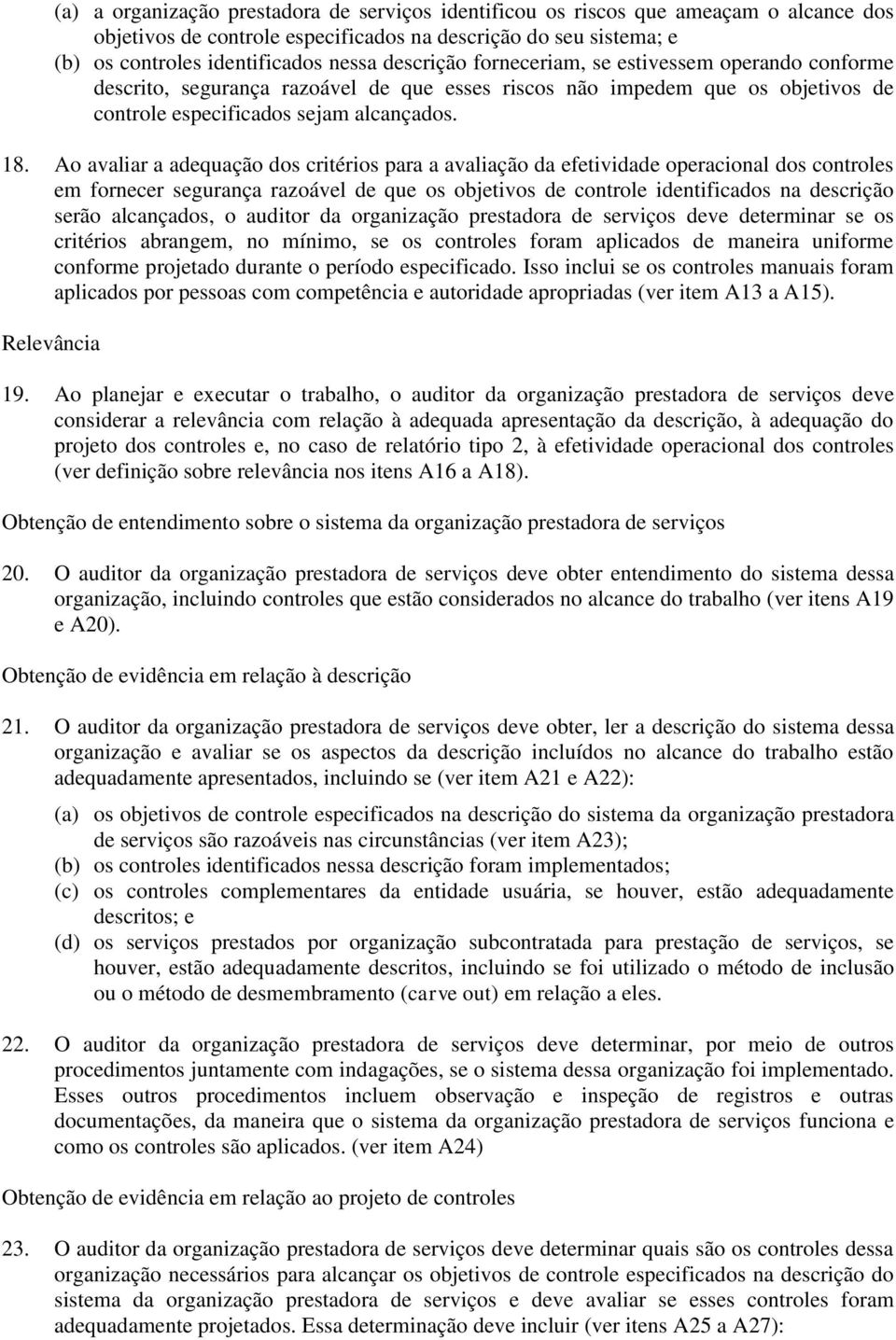 Ao avaliar a adequação dos critérios para a avaliação da efetividade operacional dos controles em fornecer segurança razoável de que os objetivos de controle identificados na descrição serão