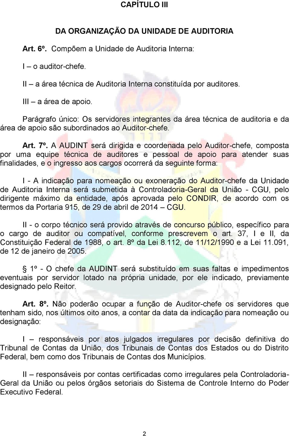 A AUDINT será dirigida e coordenada pelo Auditor-chefe, composta por uma equipe técnica de auditores e pessoal de apoio para atender suas finalidades, e o ingresso aos cargos ocorrerá da seguinte