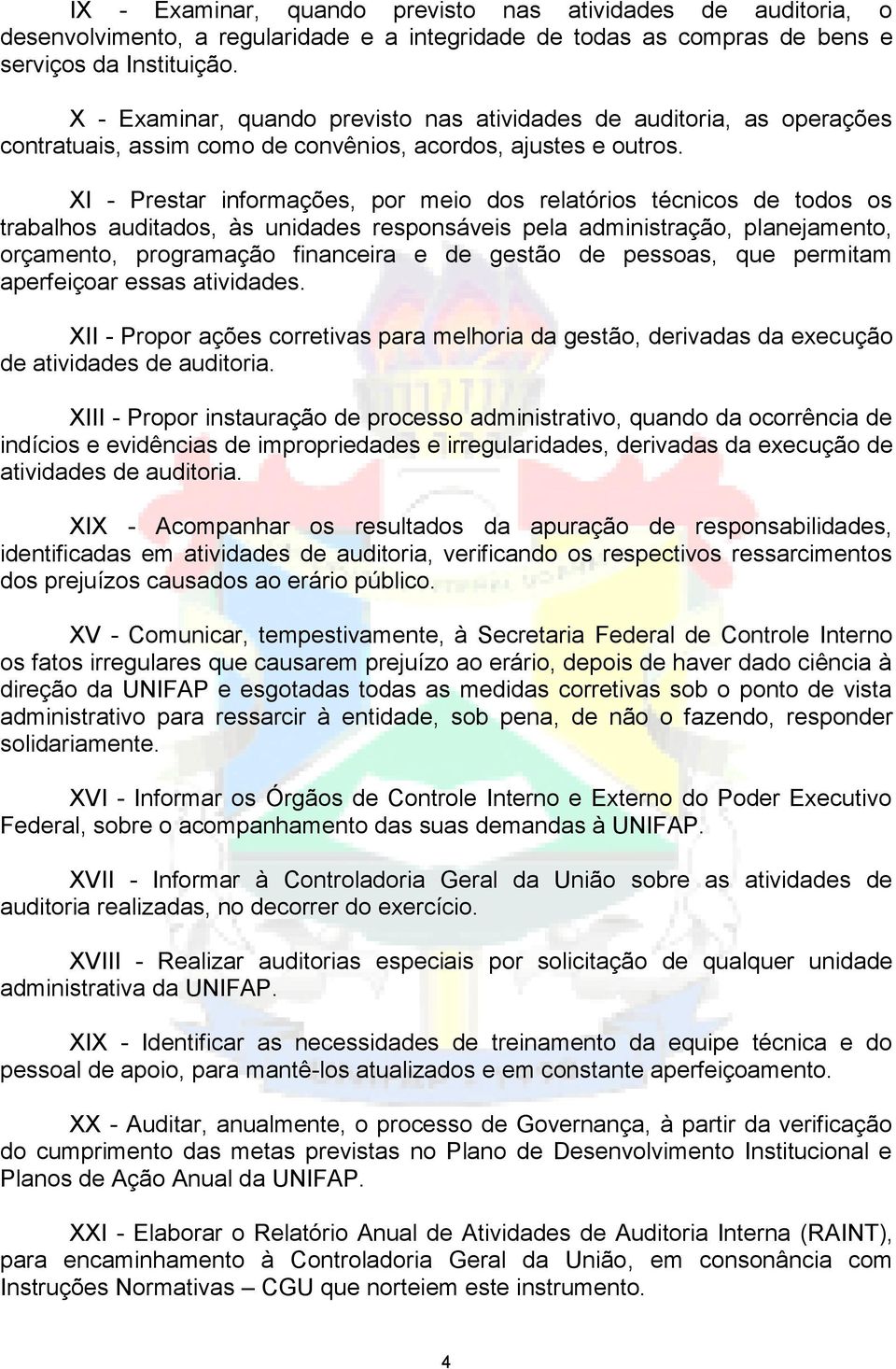 XI - Prestar informações, por meio dos relatórios técnicos de todos os trabalhos auditados, às unidades responsáveis pela administração, planejamento, orçamento, programação financeira e de gestão de