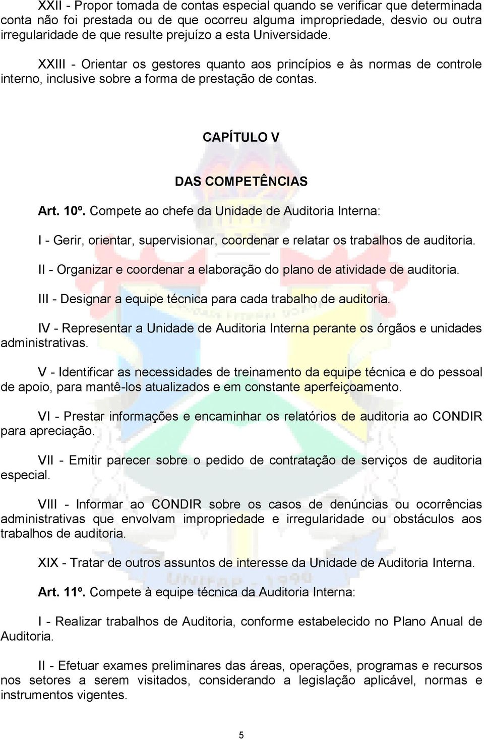 Compete ao chefe da Unidade de Auditoria Interna: I - Gerir, orientar, supervisionar, coordenar e relatar os trabalhos de auditoria.