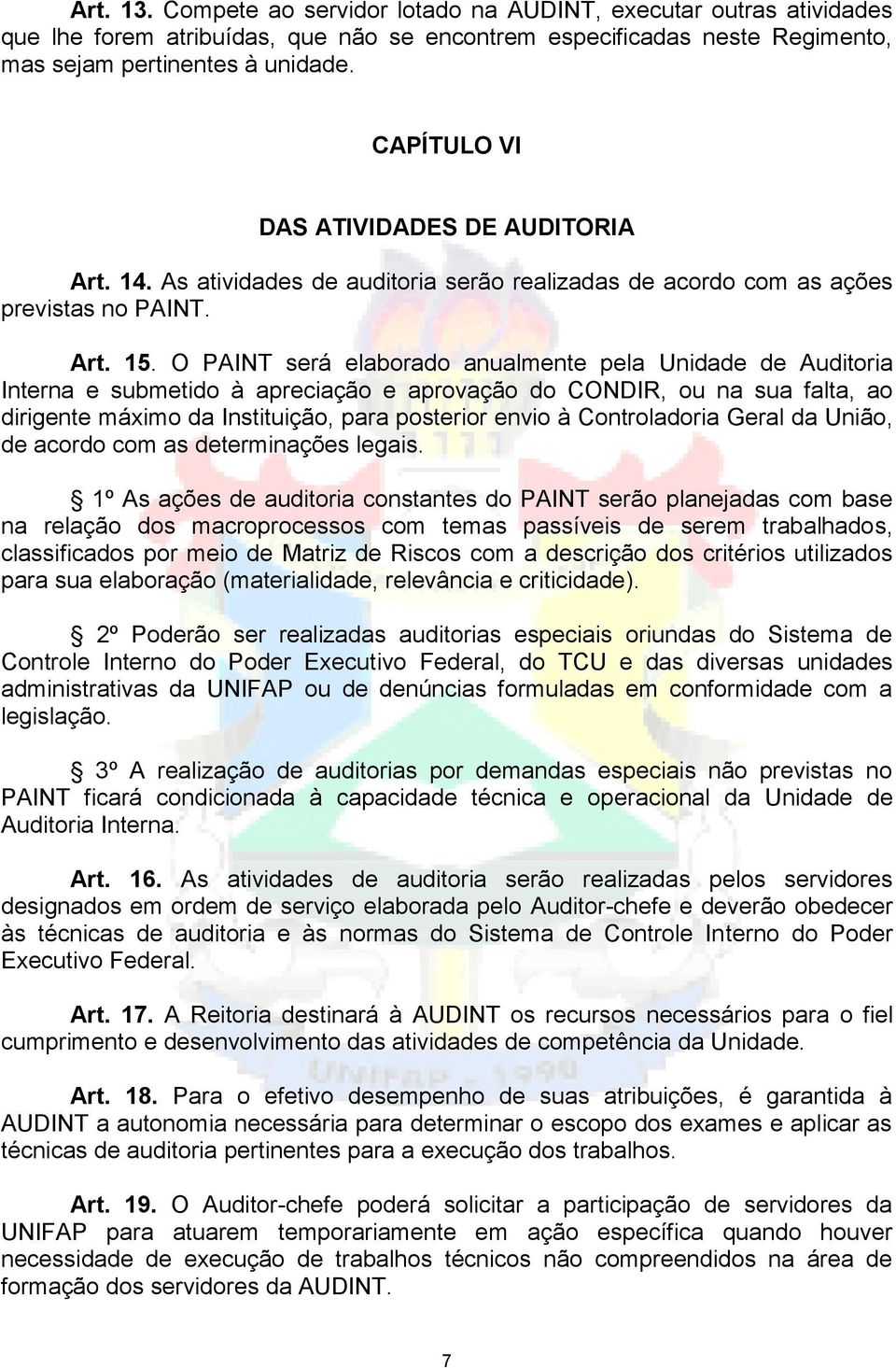 O PAINT será elaborado anualmente pela Unidade de Auditoria Interna e submetido à apreciação e aprovação do CONDIR, ou na sua falta, ao dirigente máximo da Instituição, para posterior envio à