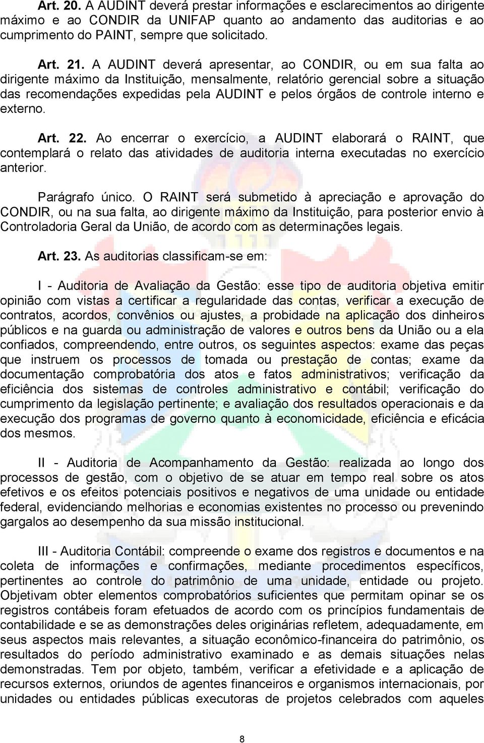 controle interno e externo. Art. 22. Ao encerrar o exercício, a AUDINT elaborará o RAINT, que contemplará o relato das atividades de auditoria interna executadas no exercício anterior.