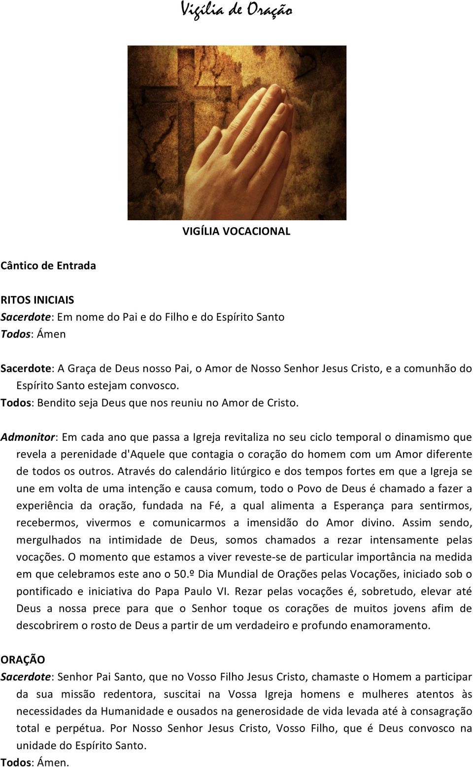 Admonitor: Em cada ano que passa a Igreja revitaliza no seu ciclo temporal o dinamismo que revela a perenidade d'aquele que contagia o coração do homem com um Amor diferente de todos os outros.