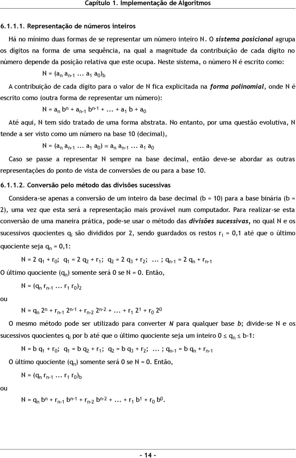 Neste sistema, o número N é escrito como: N = (a n a n-1.