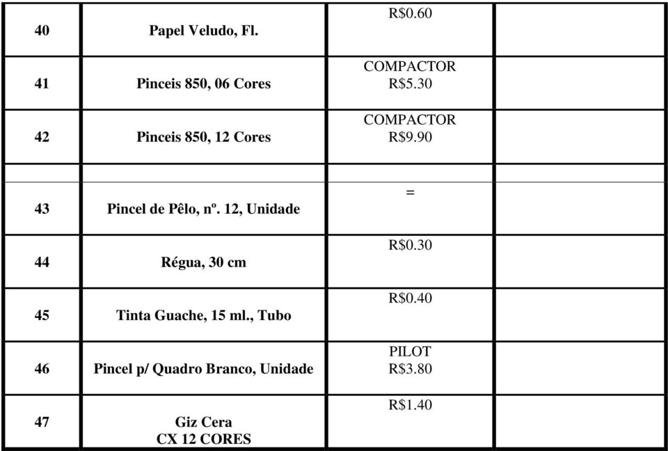 30 COMPACTOR R$9.90 43 Pincel de Pêlo, nº.