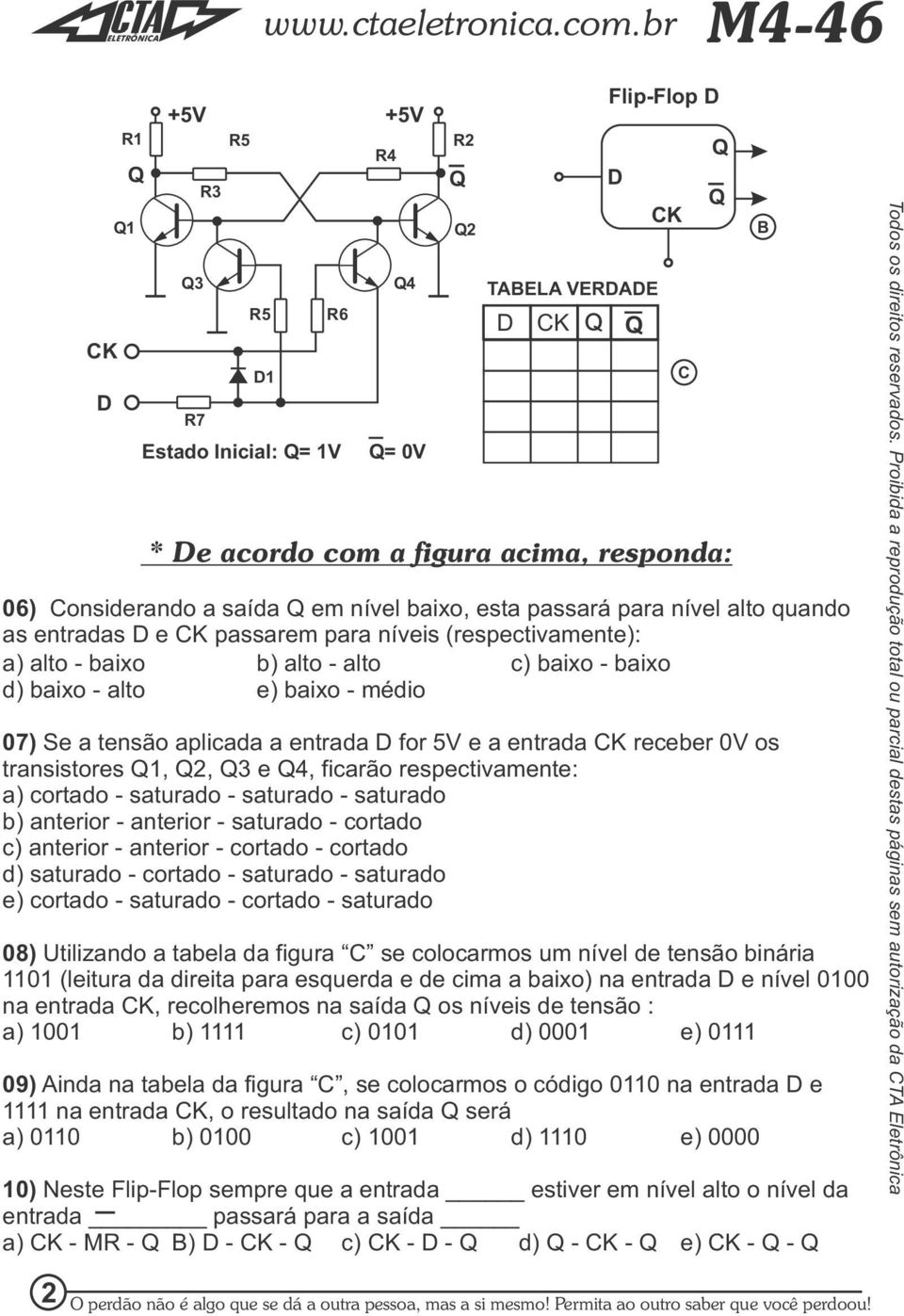 os transistores 1, 2, 3 e 4, ficarão respectivamente: a) cortado - saturado - saturado - saturado b) anterior - anterior - saturado - cortado c) anterior - anterior - cortado - cortado<<< d) saturado