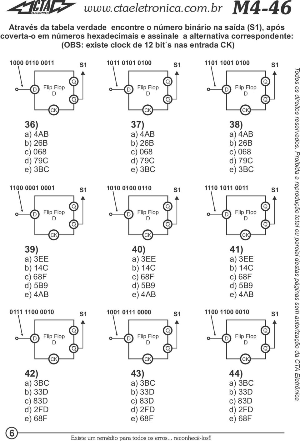 ! 37) a) 4AB<<< 6B c) 068 d) 79C e) 3BC 38) a) 4AB 6B<<< c) 068 d) 79C e) 3BC 1100 0001 0001 1010 0100 0110 1110 1011 0011 39) a) 3EE<<< b) 14C c) 68F d) 5B9 e) 4AB 40) a) 3EE b) 14C