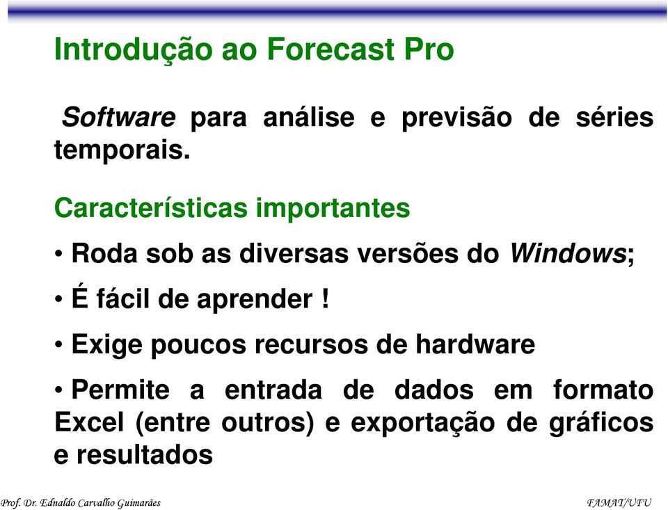 Características importantes Roda sob as diversas versões do Windows; É