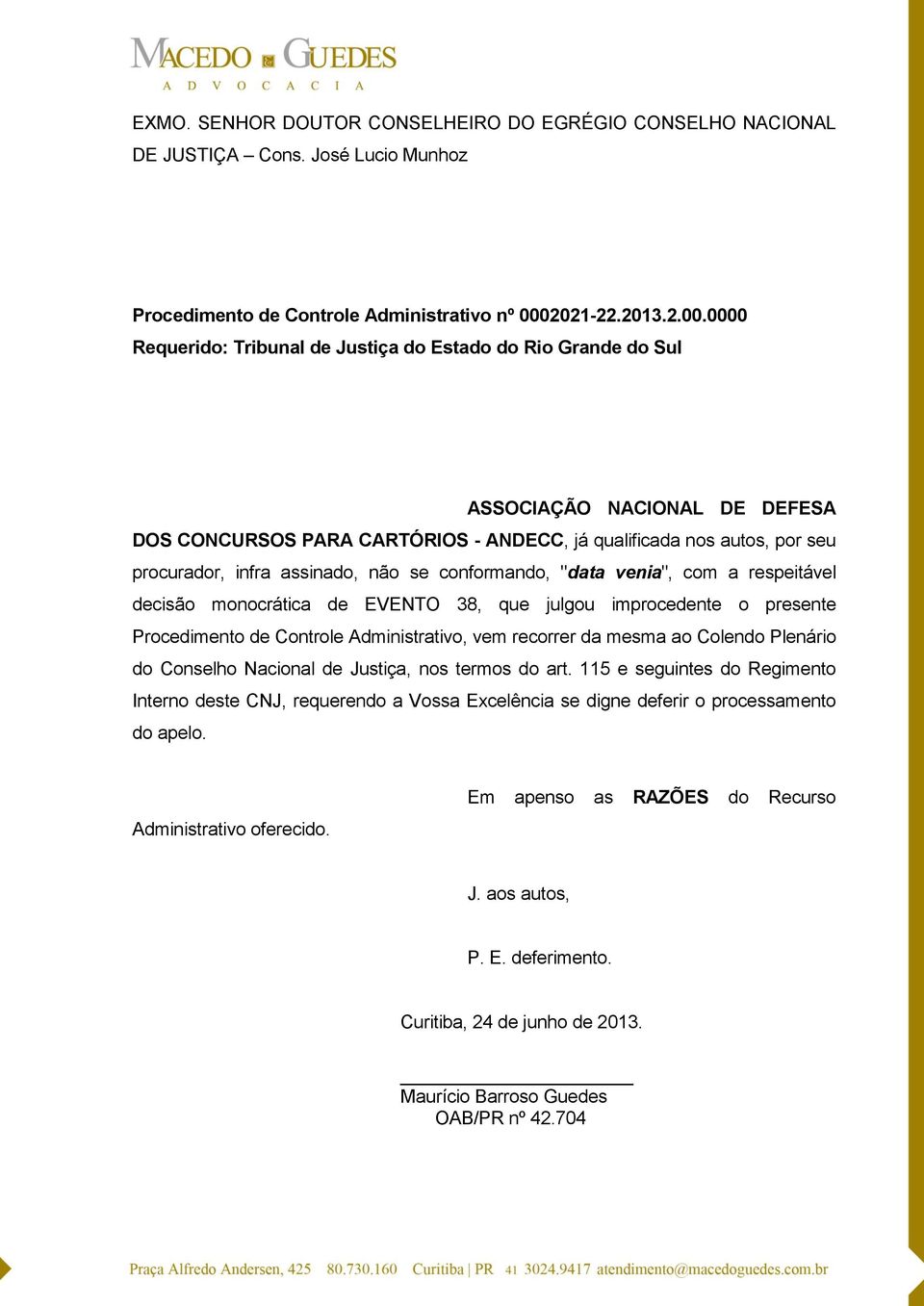 0000 Requerido: Tribunal de Justiça do Estado do Rio Grande do Sul ASSOCIAÇÃO NACIONAL DE DEFESA DOS CONCURSOS PARA CARTÓRIOS - ANDECC, já qualificada nos autos, por seu procurador, infra assinado,