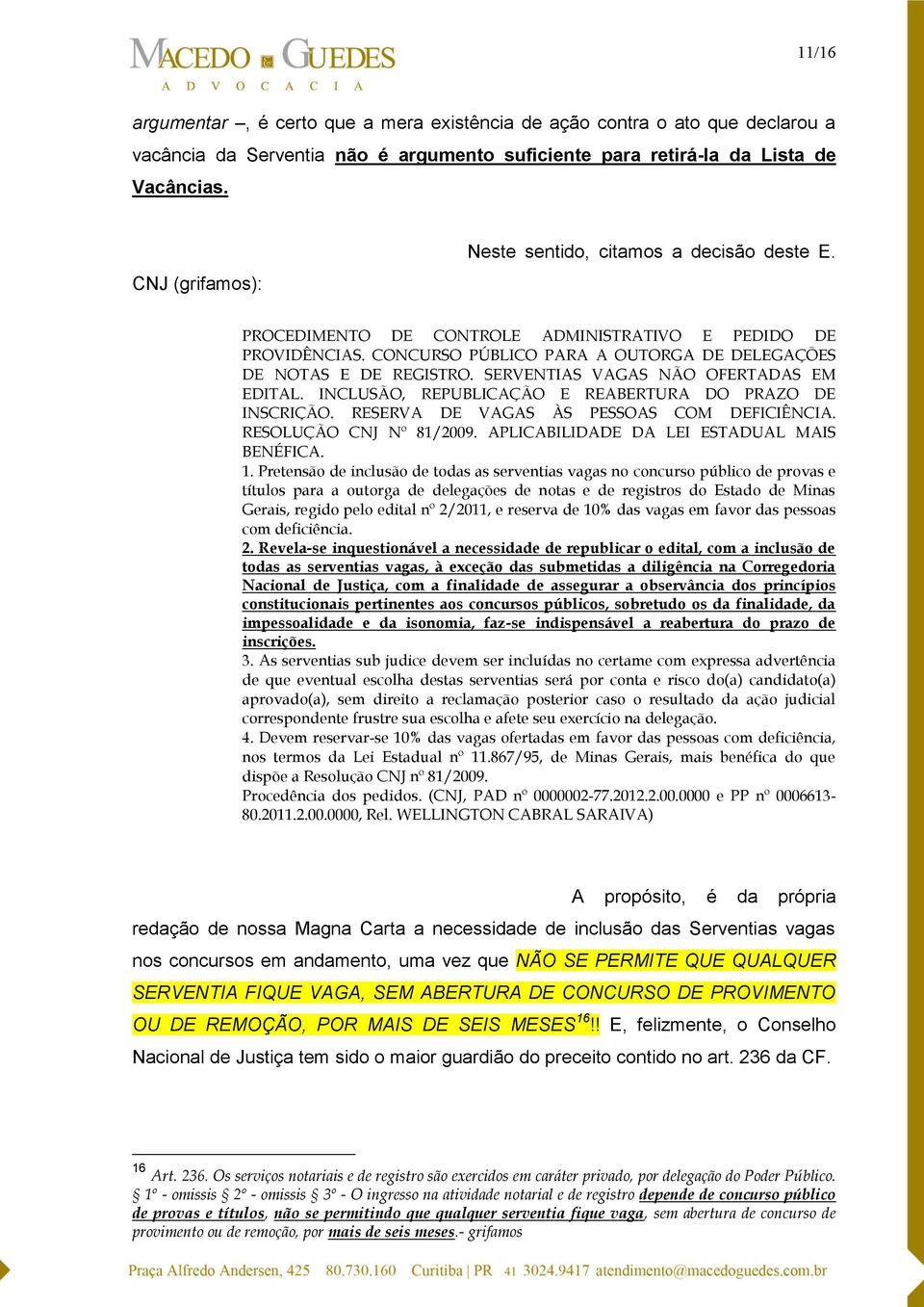 SERVENTIAS VAGAS NÃO OFERTADAS EM EDITAL. INCLUSÃO, REPUBLICAÇÃO E REABERTURA DO PRAZO DE INSCRIÇÃO. RESERVA DE VAGAS ÀS PESSOAS COM DEFICIÊNCIA. RESOLUÇÃO CNJ Nº 81/2009.