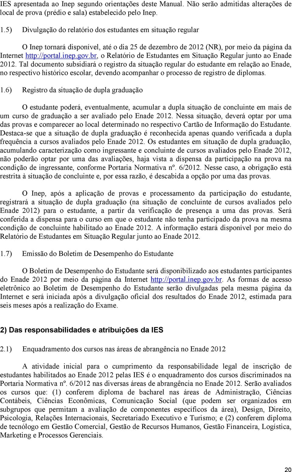 br, o Relatório de Estudantes em Situação Regular junto ao Enade 2012.