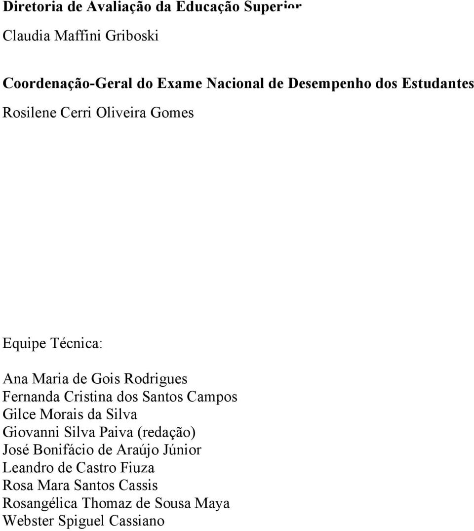 Cristina dos Santos Campos Gilce Morais da Silva Giovanni Silva Paiva (redação) José Bonifácio de Araújo