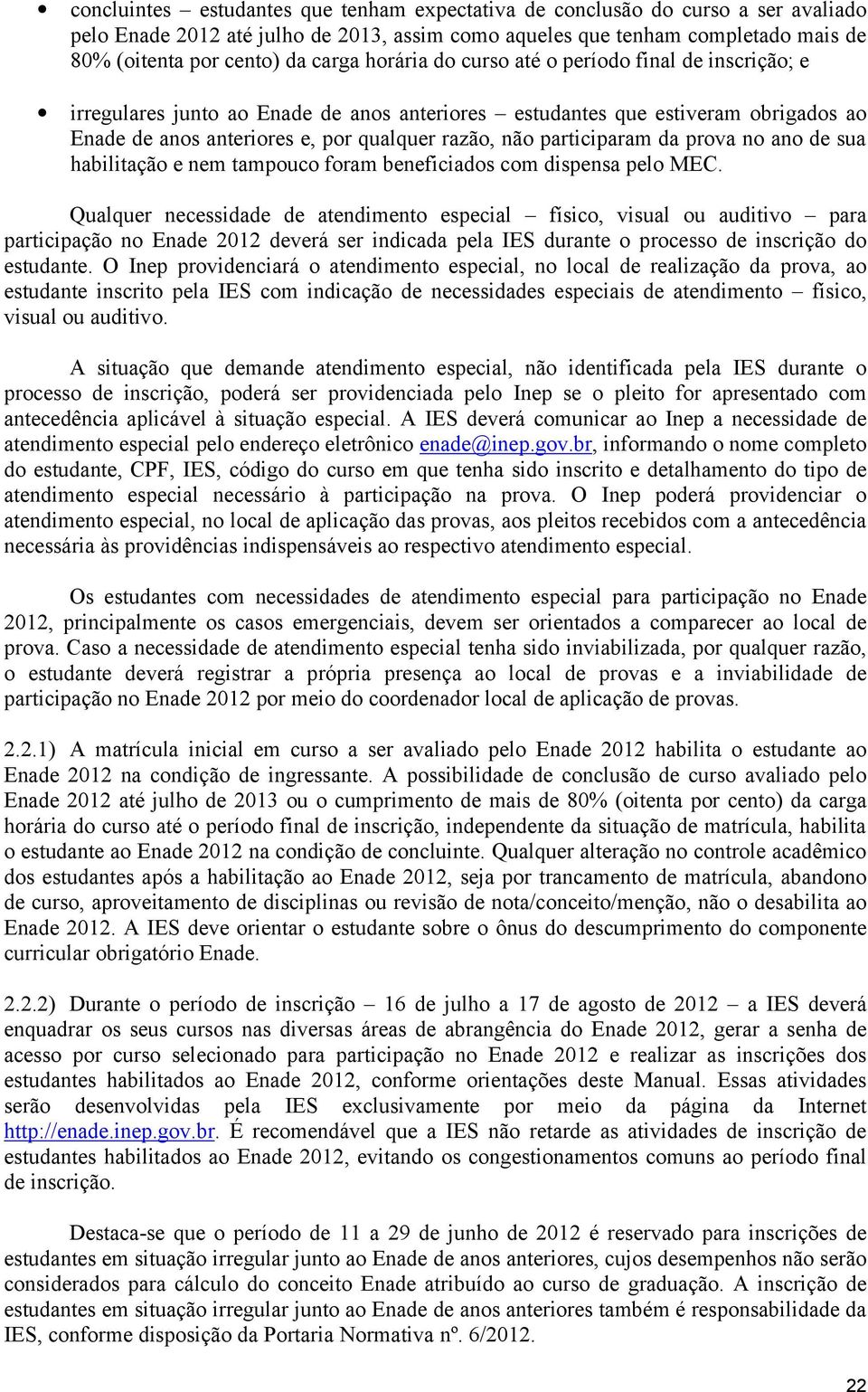 participaram da prova no ano de sua habilitação e nem tampouco foram beneficiados com dispensa pelo MEC.