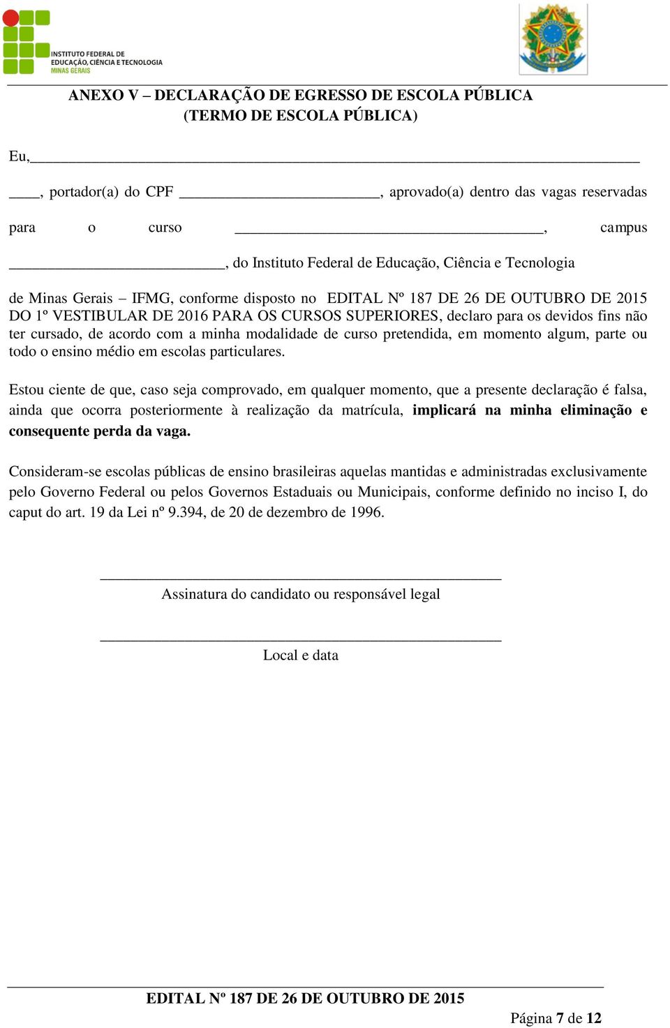 curso pretendida, em momento algum, parte ou todo o ensino médio em escolas particulares.