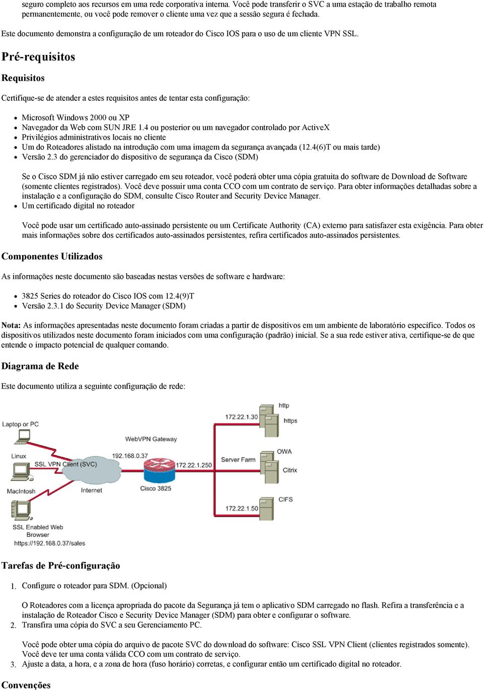 Este documento demonstra a configuração de um roteador do Cisco IOS para o uso de um cliente VPN SSL.