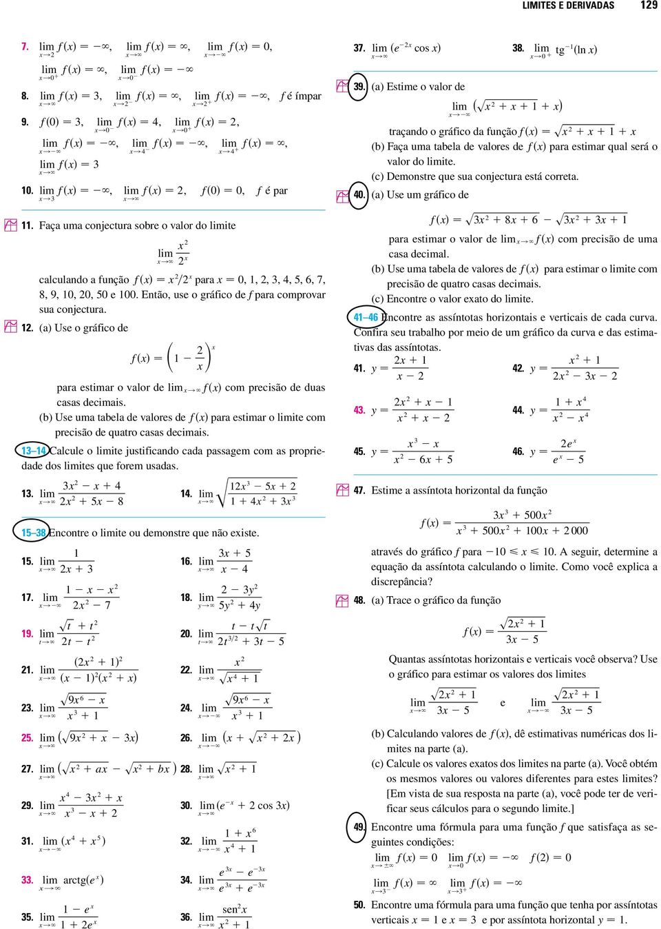 (b) U uma tabela de valores de f para estimar o ite com precisão de quatro casas decimais. Calcule o ite justificando cada passagem com as propriedade dos ites que forem usadas.