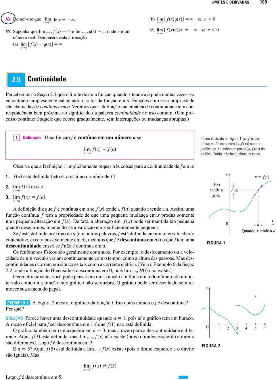 Veremos que a definição matemática de continuidade tem correspondência bem próima ao significado da palavra continuidade no uso comum.