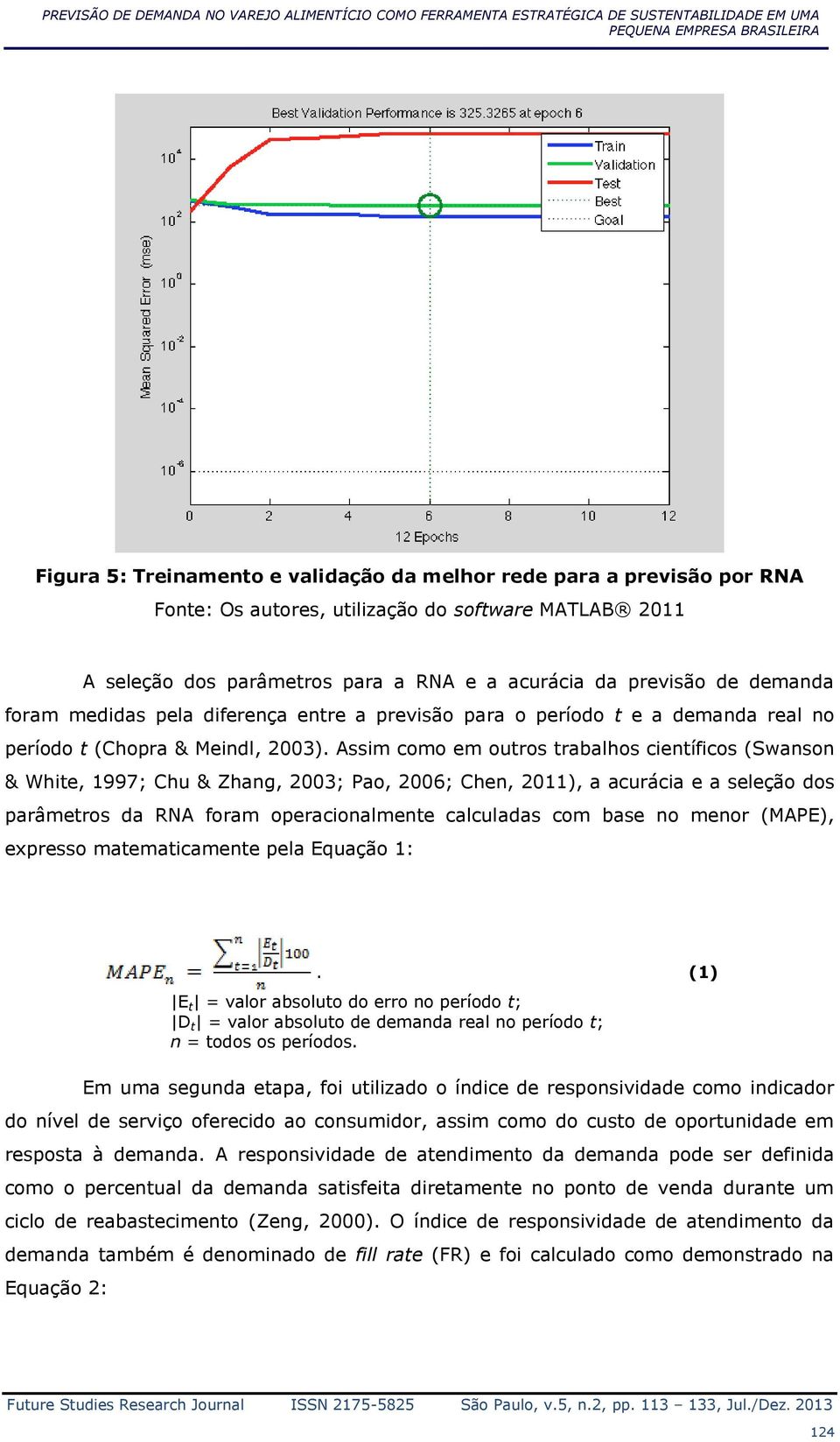 demanda real no período t (Chopra & Meindl, 2003).