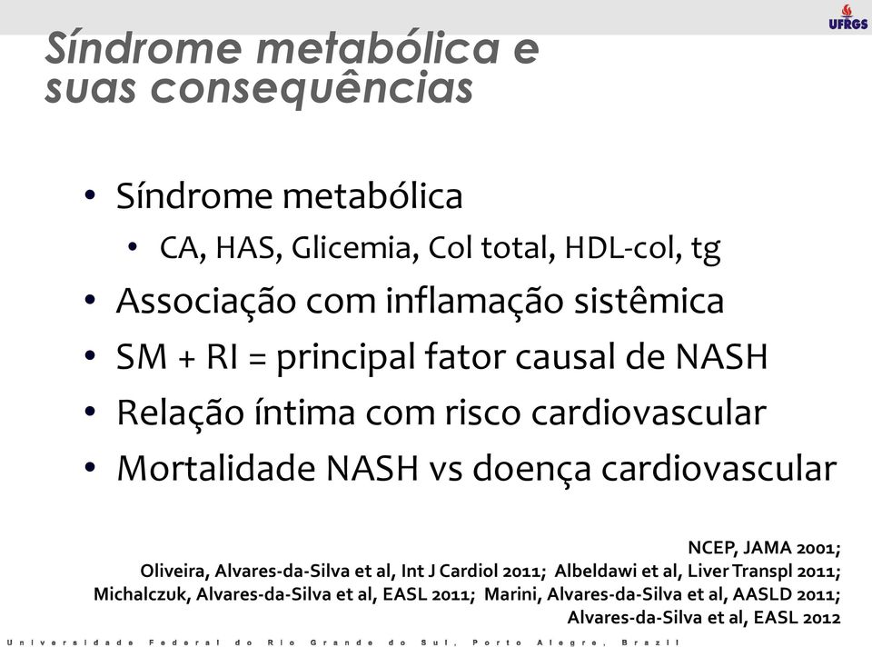 doença cardiovascular NCEP, JAMA 2001; Oliveira, Alvares-da-Silva et al, Int J Cardiol 2011; Albeldawi et al, Liver Transpl