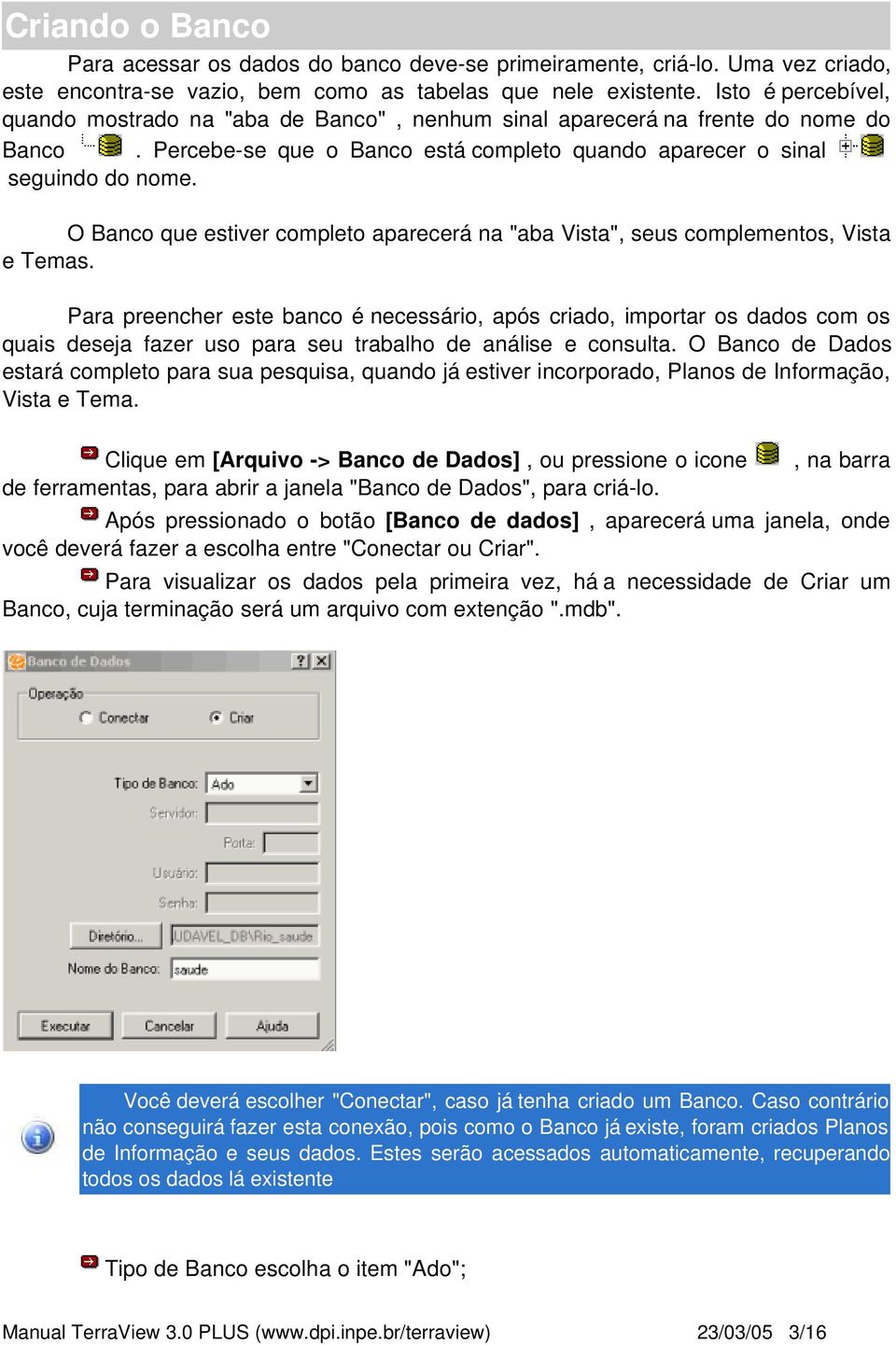 O Banco que estiver completo aparecerá na "aba Vista", seus complementos, Vista e Temas.