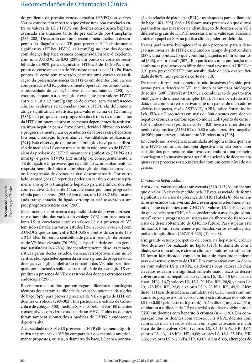 De acordo com uma recente meta-análise, o desempenho do diagnóstico da TE para prever a HTP clinicamente significativa (HTPcs, HVPG 10 mmhg) no caso dos doentes com doença hepática crónica